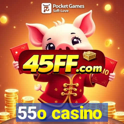 55o casino